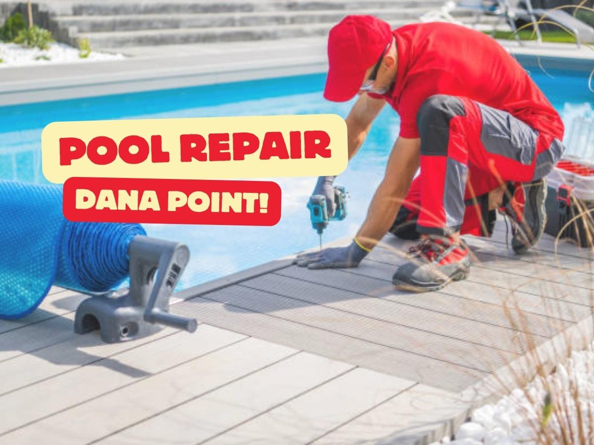 Pool Repair Services In Dana Point, CA | South County Pools